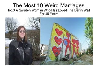 The Most 10 Weird Marriages   No.3 A Sweden Woman Who Has Loved The Berlin Wall For 40 Years 