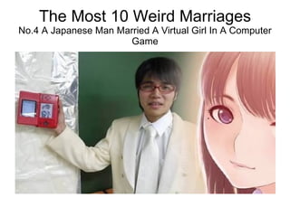 The Most 10 Weird Marriages No.4 A Japanese Man Married A Virtual Girl In A Computer Game 