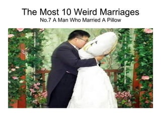 The Most 10 Weird Marriages No.7 A Man Who Married A Pillow 