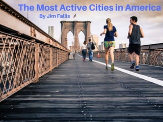 The Most Active Cities in America
By Jim Fallis
 
