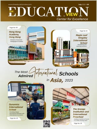 VIEW
THE
www.theeducationview.com
Center for Excellence
Schools
The Most
Admired
in 2023
Page No: 08
Pioneers of Dynamic
Pedagogical Facilities
Page No: 16
Broadening the
Learning Horizons
Page No: 28
Providing Unique
Educational Pathways with
International Curriculum
Page No: 36
Enabling Creativity to Flourish
in a Child's Growing Years
July 2023 #01
 