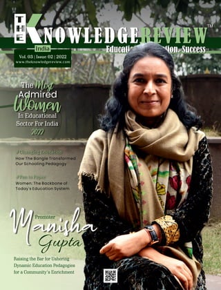 The
In Educational
Sector For India
2022
Admired
Manisha
Gupta
Raising the Bar for Ushering
Dynamic Education Pedagogies
for a Community’s Enrichment
Promoter
#Pen to Paper
Women: The Backbone of
Today's Education System
#Changing Education
How The Bangle Transformed
Our Schooling Pedagogy
www.theknowledgereview.com
Vol. 03 | Issue 02 | 2022
Vol. 03 | Issue 02 | 2022
Vol. 03 | Issue 02 | 2022
India
 