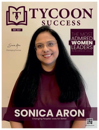 MAY 2022
Sonica Aron
Managing Partner
Changing Peoples' Lives for Better
www.tycoonsuccess.com
SONICA ARON
IN BUSINESS 2022
LEADERS
WOMEN
THE MOST
ADMIRED
 