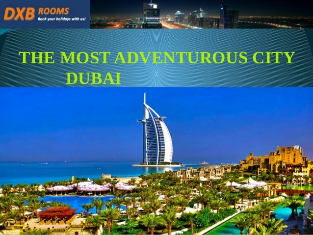 THE MOST ADVENTUROUS CITY
DUBAI
 