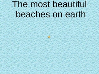 The most beautiful  beaches on earth 