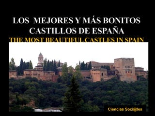LOS  MEJORES Y MÁS BONITOS CASTILLOS DE ESPAÑA THE MOST BEAUTIFUL CASTLES IN SPAIN Ciencias Soci@les 