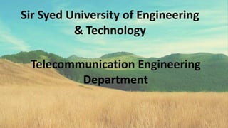 Sir Syed University of Engineering
& Technology
Telecommunication Engineering
Department
 