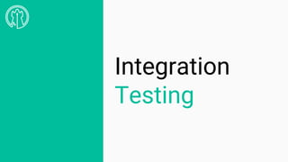 Integration
Testing
 