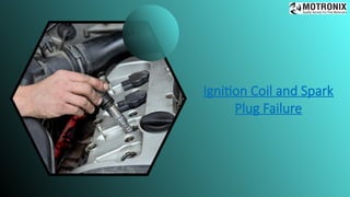 Ignition Coil and Spark
Plug Failure
 