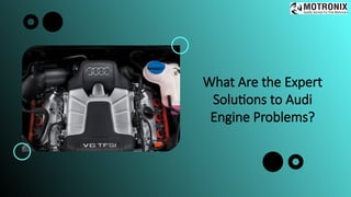What Are the Expert
Solutions to Audi
Engine Problems?
 