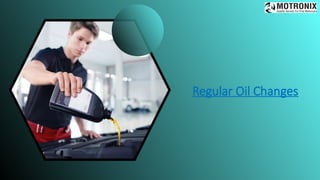 Regular Oil Changes
 
