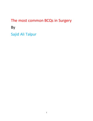 1
The most common BCQs in Surgery
By
Sajid Ali Talpur
 