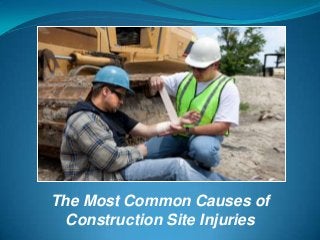 The Most Common Causes of
Construction Site Injuries
 