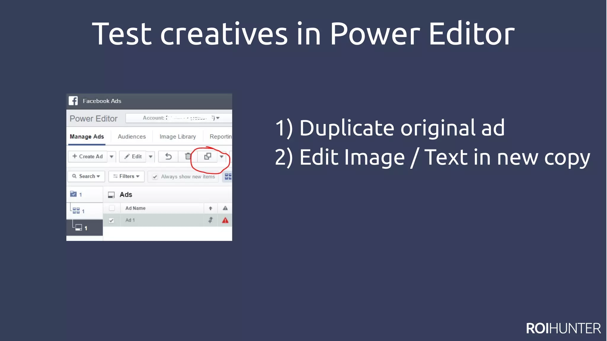 Test creatives in Power Editor
1) Duplicate original ad
2) Edit Image / Text in new copy
 