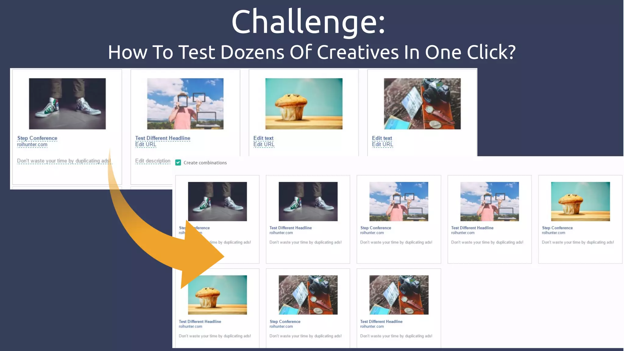 Challenge:
How To Test Dozens Of Creatives In One Click?
 