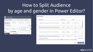 How to Split Audience
by age and gender in Power Editor?
 