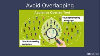 Avoid Overlapping

Your Prospecting
campaign
Your Remarketing

campaign
 