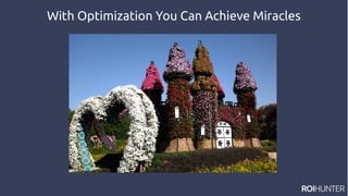 With Optimization You Can Achieve Miracles
 