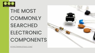 THE MOST
COMMONLY
SEARCHED
ELECTRONIC
COMPONENTS
HTTPS://WWW.GTELEC.COM/
 