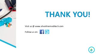 Visit us @ www.silverlinemeditech.com
Follow us on:
 