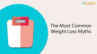 Weight Loss
Myths Debunked
The Most Common
Weight Loss Myths
 