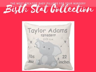 Bisth Stat Collection
THE MOST CREATIVE BABY PILLOWS FOR YOUR NURSERY
 
