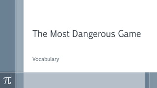 The Most Dangerous Game 
Vocabulary 
 
