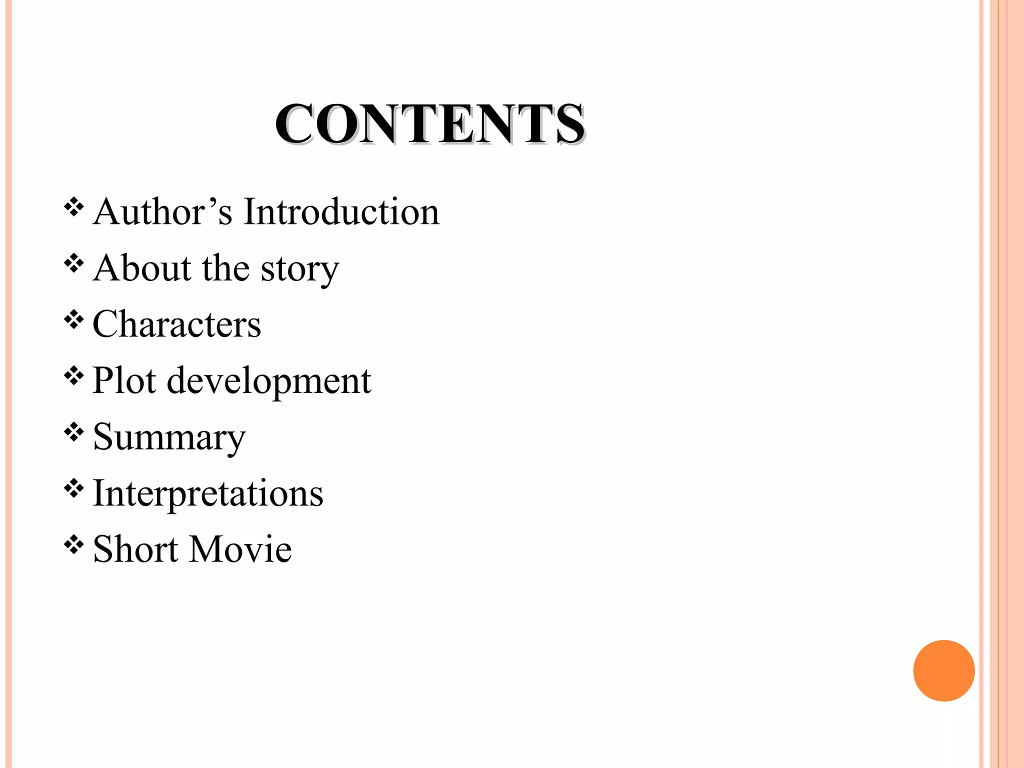 CONTENTSCONTENTS
 Author’s Introduction
 About the story
 Characters
 Plot development
 Summary
 Interpretations
 Short Movie
 