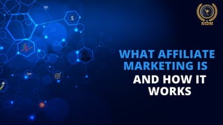 AND HOW IT
WORKS
WHAT AFFILIATE
MARKETING IS
 