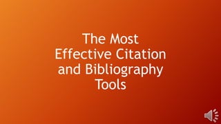 The Most
Effective Citation
and Bibliography
Tools
 