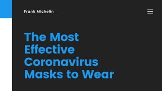 Frank Michelin
The Most
Effective
Coronavirus
Masks to Wear
 