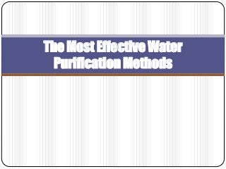 The Most Effective Water
Purification Methods
 