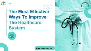 The Most Effective
Ways To Improve
The Healthcare
System
www.desertcart.de
 