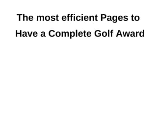 The most efficient Pages to
Have a Complete Golf Award
 