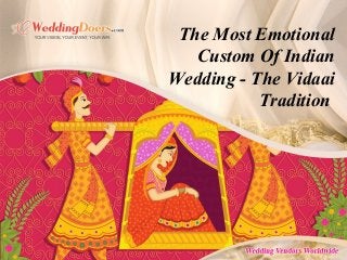 The Most Emotional
Custom Of Indian
Wedding - The Vidaai
Tradition
 