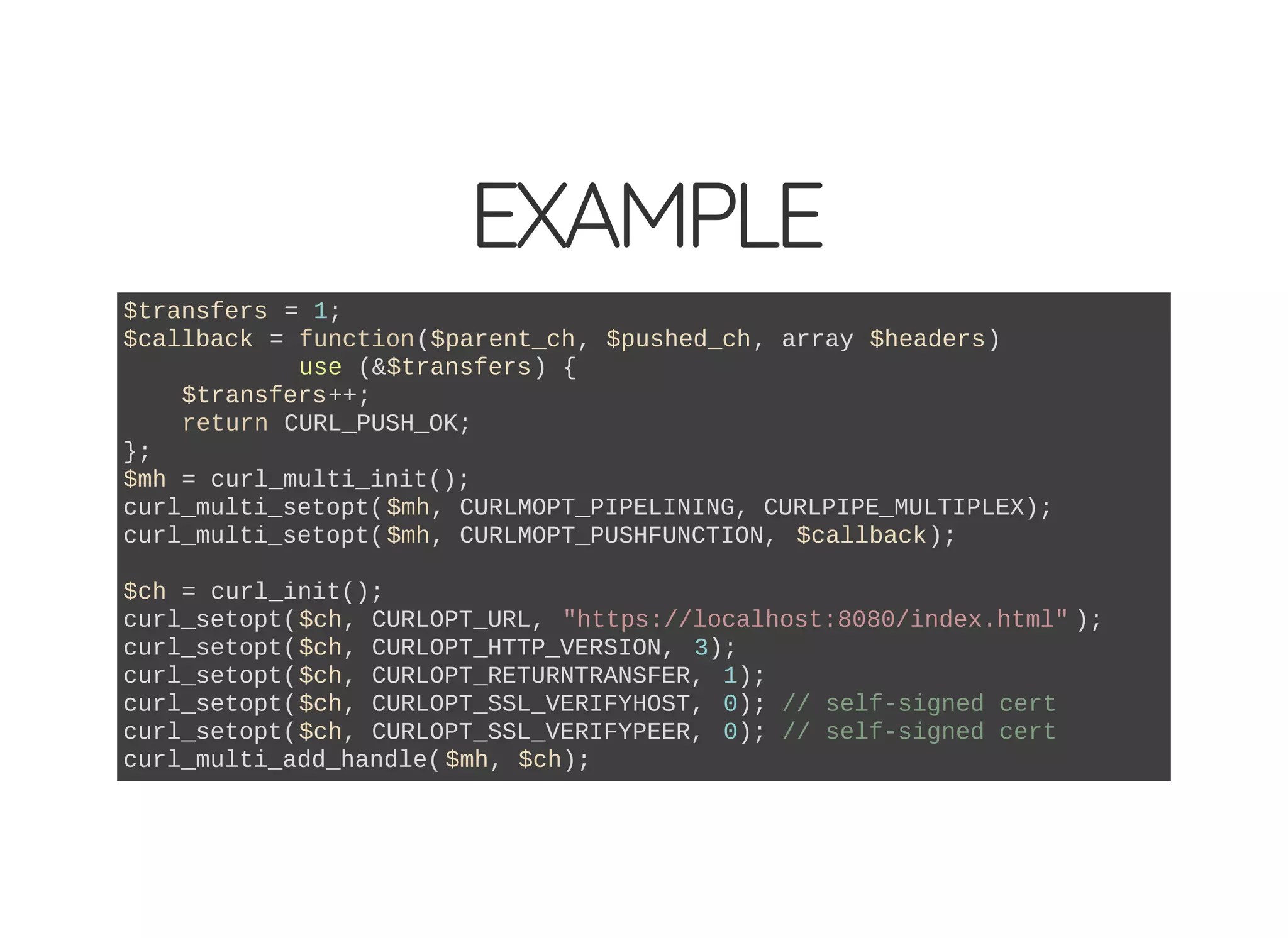 EXAMPLE
$transfers = 1;
$callback = function($parent_ch, $pushed_ch, array $headers)
use (&$transfers) {
$transfers++;
return CURL_PUSH_OK;
};
$mh = curl_multi_init();
curl_multi_setopt($mh, CURLMOPT_PIPELINING, CURLPIPE_MULTIPLEX);
curl_multi_setopt($mh, CURLMOPT_PUSHFUNCTION, $callback);
$ch = curl_init();
curl_setopt($ch, CURLOPT_URL, "https://localhost:8080/index.html" );
curl_setopt($ch, CURLOPT_HTTP_VERSION, 3);
curl_setopt($ch, CURLOPT_RETURNTRANSFER, 1);
curl_setopt($ch, CURLOPT_SSL_VERIFYHOST, 0); // self-signed cert
curl_setopt($ch, CURLOPT_SSL_VERIFYPEER, 0); // self-signed cert
curl_multi_add_handle($mh, $ch);
 
