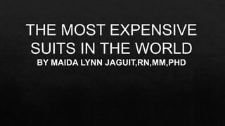 THE MOST EXPENSIVE
SUITS IN THE WORLD
BY MAIDA LYNN JAGUIT,RN,MM,PHD
 