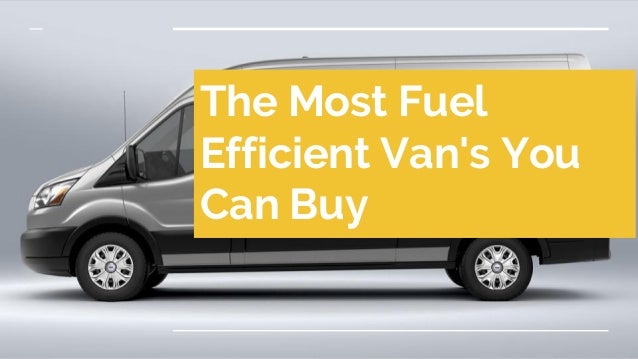 The most fuel efficient van's you can buy
