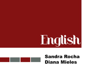 English
Sandra Rocha
Diana Mieles
 
