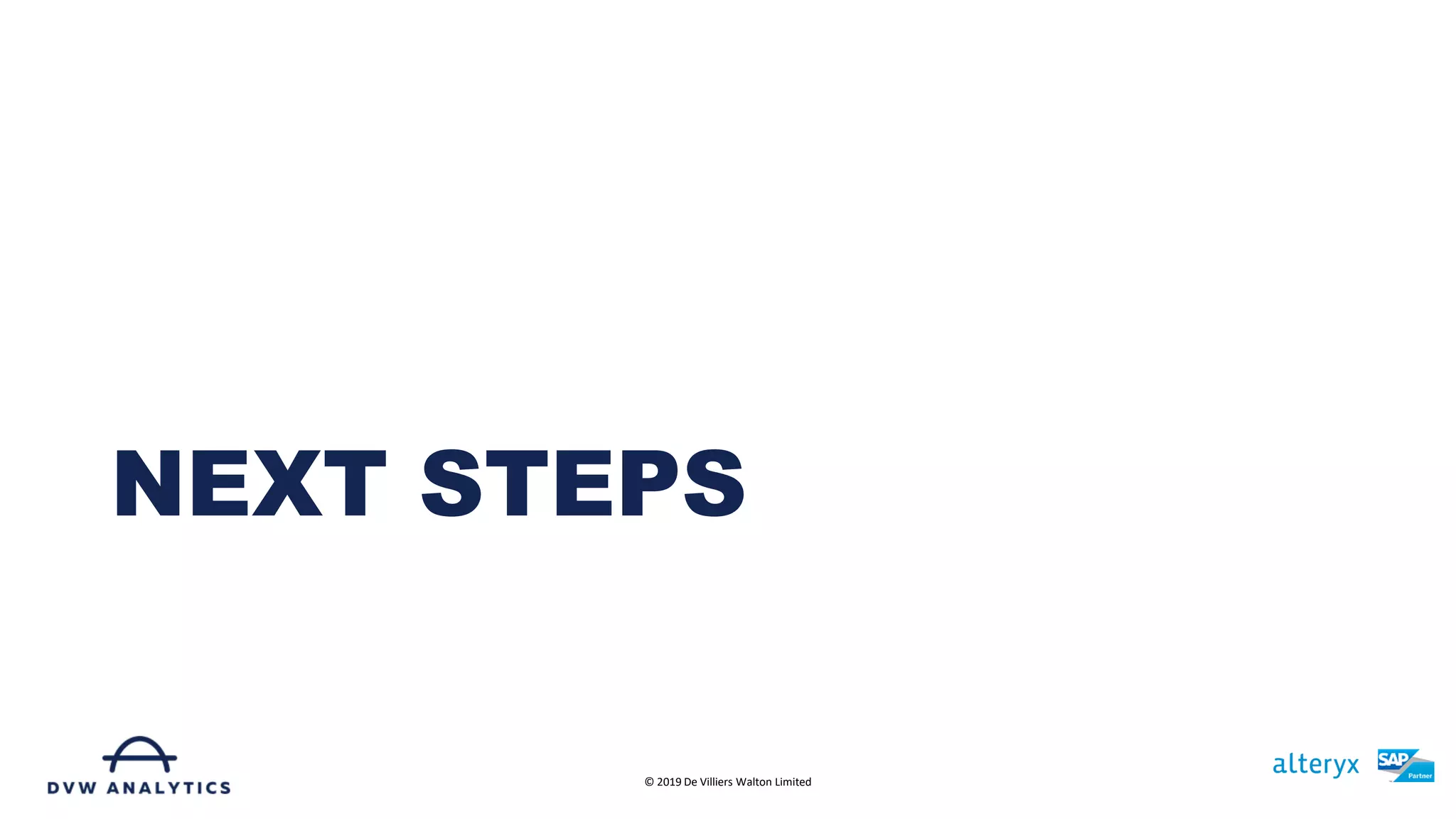 NEXT STEPS
© 2019 De Villiers Walton Limited
 