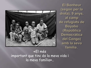 .
«El més
important que tinc és la meva vida i
la meva família»..
 