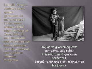 «Quan vaig veure aquests
pantalons, vaig saber
immediatament que eren
perfectes,
perquè tenen una flor i m’encanten
les flors.»
 