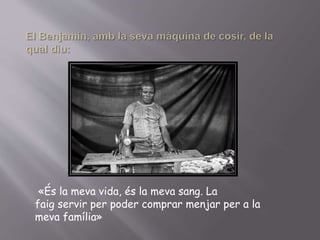 «És la meva vida, és la meva sang. La
faig servir per poder comprar menjar per a la
meva família»
 