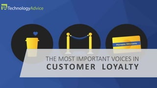 THE MOST IMPORTANT VOICES IN
CUSTOMER LOYALTY
 