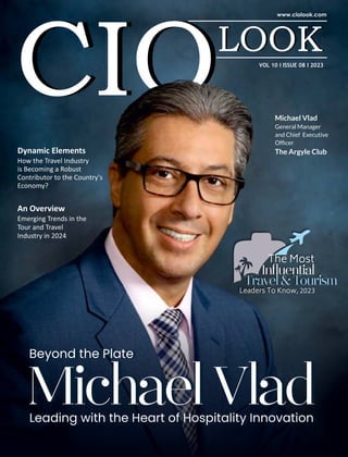 VOL 10 I ISSUE 08 I 2023
Dynamic Elements
How the Travel Industry
is Becoming a Robust
Contributor to the Country's
Economy?
An Overview
Emerging Trends in the
Tour and Travel
Industry in 2024
Michael Vlad
General Manager
and Chief Executive
Ofﬁcer
The Argyle Club
Travel & Tour m
Leaders To Know, 2023
The Most
In uential
Michael Vlad
 