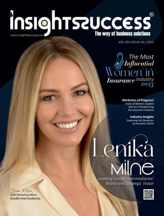 VOL-08 | ISSUE-04 | 2023
A ributes of Progress!
Traits of Women Leaders
that are Transforming
the Insurance Industry
www.insightssuccess.com
Lenika Milne
Chief Marke ng Oﬃcer
One80 Intermediaries
Lenika
Lenika
Lenika
Milne
Milne
Leading One80 Intermediaries'
Brand and Strategic Vision
Leading One80 Intermediaries'
Brand and Strategic Vision
The Most
Inﬂuential
Women in
Insurance Industry
2023
Industry-Insights
Exploring the Dynamics
of Insurance Niche
 