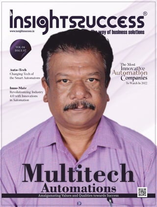 Multitech
Automations
The Most
VOL 04
ISSUE 07
Companies
Amalgamating Values and Qualities towards Success
Inno-Mate
Revolutionizing Industry
4.0 with Innovations
in Automation
Auto-Tech
Changing Tech of
the Smart Automatons
To Watch In 2022
 