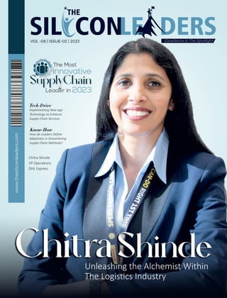SIL CONLE DERS
THE
Tech-Drive
Implemen ng New-age
Technology to Enhance
Supply Chain Services
Know-How
How do Leaders Deﬁne
Adeptness in Streamlining
Supply Chain Methods?
Unleashing the Alchemist Within
The Logis cs Industry
Chitra Shinde
VP Opera ons
DHL Express
The Most
Innovative
2023
Leader in
VOL -08 | ISSUE-02 | 2023
 
