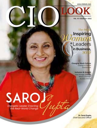 VOL 10 I ISSUE 03 I 2022
Saroj
Gupta
Energetic Leader Enacting
the Real-World Change
Dr. Saroj Gupta,
Chief Execu ve Oﬃcer
The Most
Inspiring
Women
in Business,
2022
Leaders
Women
The Most
2022
Changing Work Culture
Leading in a Hybrid
Environment
Inclusion & Growth
How Stronger Diversity
Means a Stronger
Business Overall
 