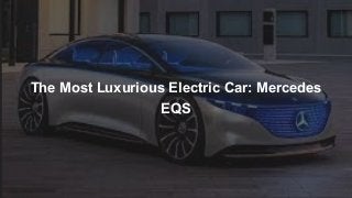 The Most Luxurious Electric Car: Mercedes
EQS
 